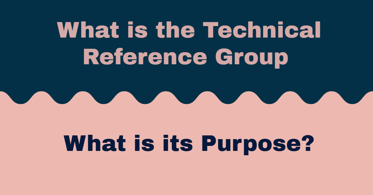What is Technical Reference Group (TRG) and what is its? What is Technical Reference Group (TRG) and what is its?