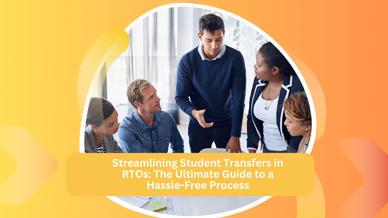 Streamlining Student Transfers in RTOs: The Ultimate Guide to a Hassle-Free Process