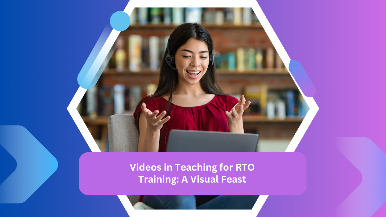 Videos in Teaching for RTO Training: A Visual Feast