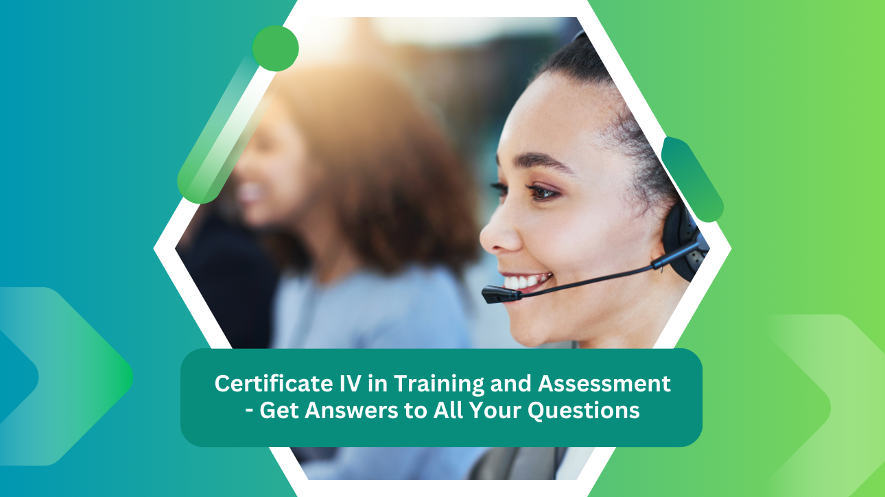 Certificate IV in Training and Assessment - Get Answers to All Your Questions