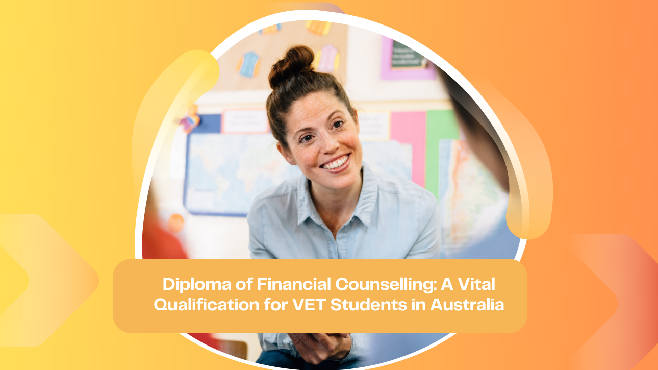 Diploma of Financial Counselling: A Vital Qualification for VET Students in Australia