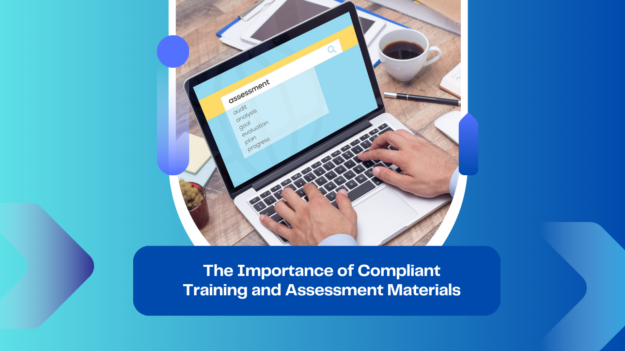 The Importance of Compliant Training and Assessment Materials