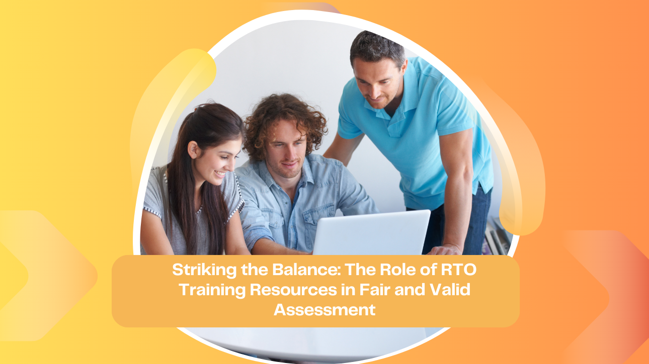 Striking the Balance: The Role of RTO Training Resources in Fair and Valid Assessment