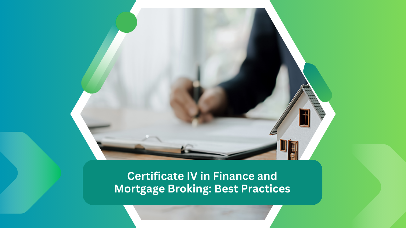 Certificate IV in Finance and Mortgage Broking: Best Practices