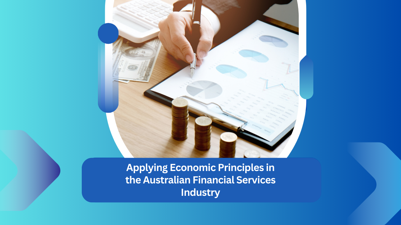 Applying Economic Principles in the Australian Financial Services Industry