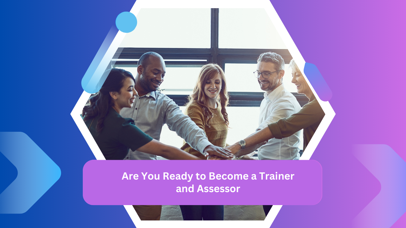 Are You Ready to Become a Trainer and Assessor