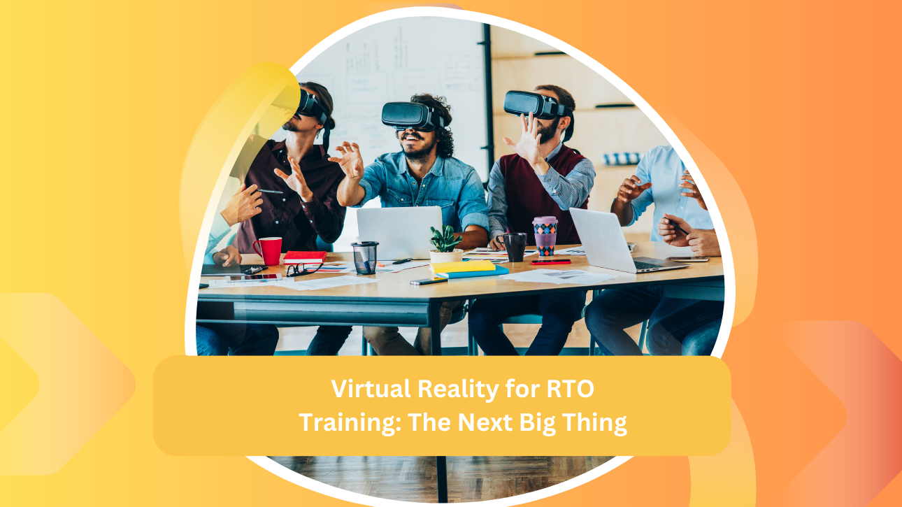Virtual Reality for RTO Training: The Next Big Thing