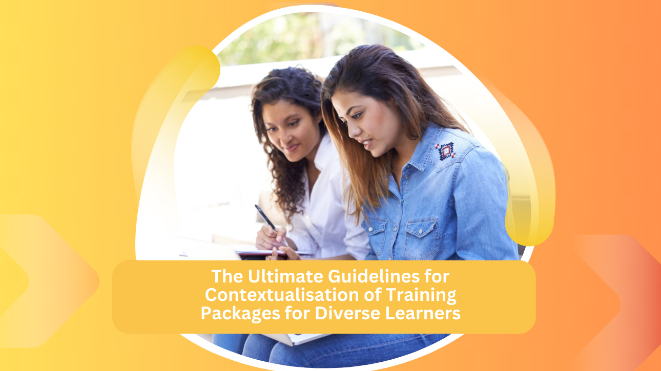 The Ultimate Guidelines for Contextualisation of Training Packages for Diverse Learners