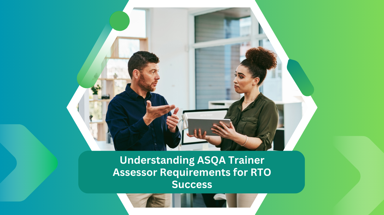 Understanding Trainer and Assessor Requirements ASQA for RTO Success